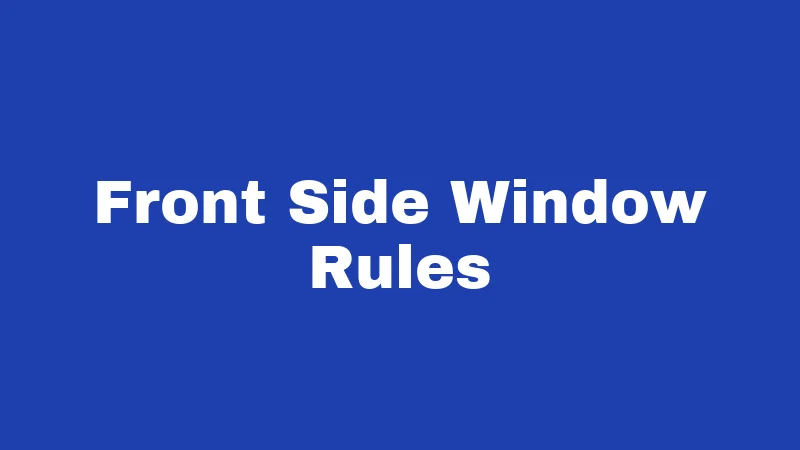 Front Side Window Rules