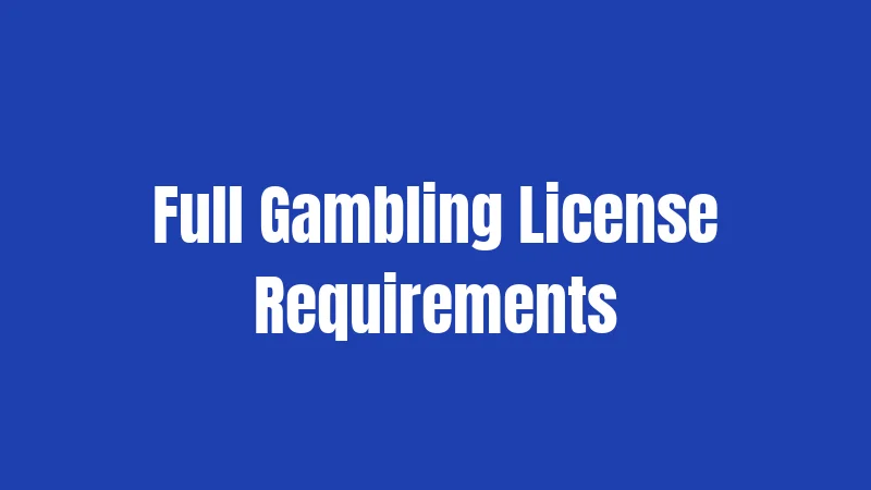 Full Gambling License Requirements