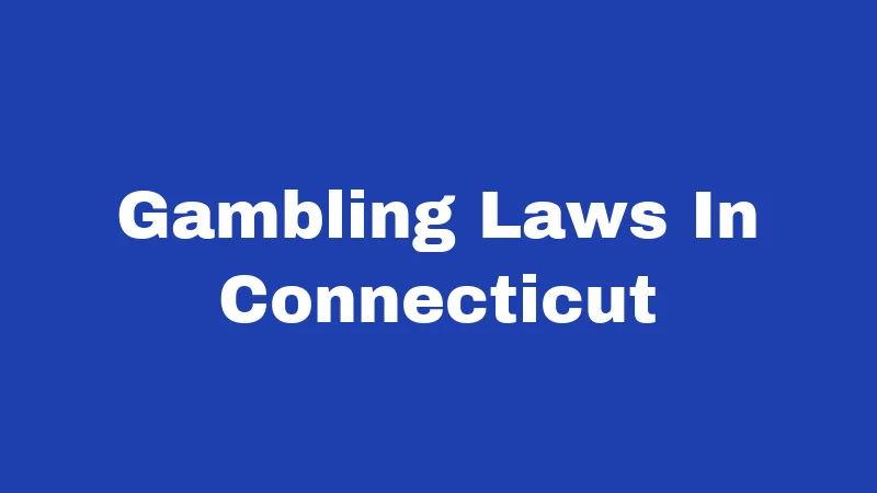 Gambling Laws in Connecticut (2026): What's Legal, What's Not 259 Gambling Laws In Connecticut