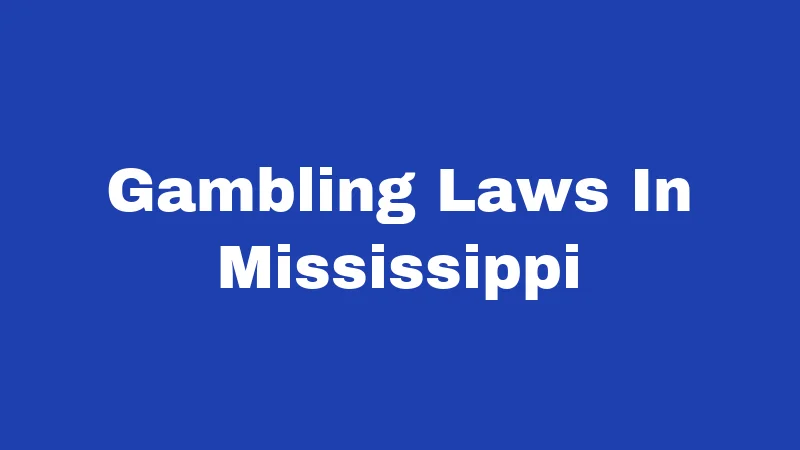 Gambling Laws in Mississippi (2026): Know Before You Bet 7 Gambling Laws In Mississippi