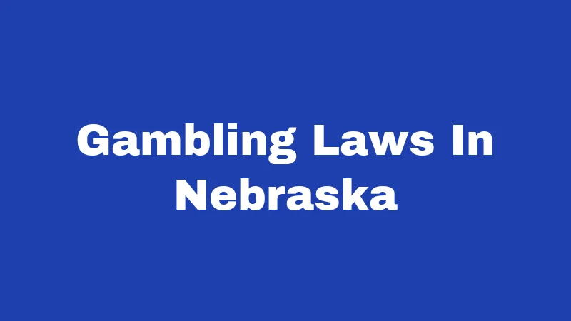 Gambling Laws in Nebraska (2026): Where the Chips Fall 50 Gambling Laws In Nebraska