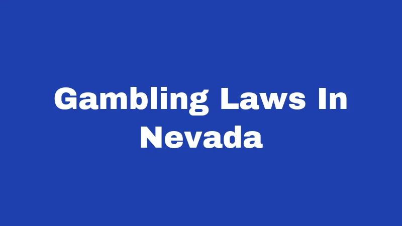Gambling Laws in Nevada (2026): Rules Every Player Must Know 130 Gambling Laws In Nevada