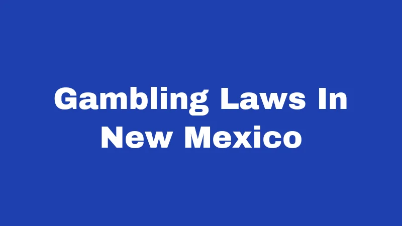 Gambling Laws in New Mexico (2026): Rules, Rights, and Real Consequences 30 Gambling Laws In New Mexico