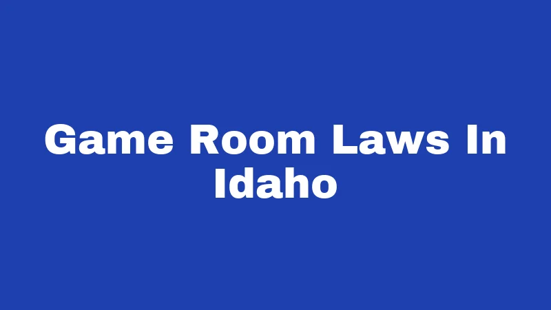 Game Room Laws in Idaho (2026): The Fine Line Between Fun and Fines 164 Game Room Laws In Idaho