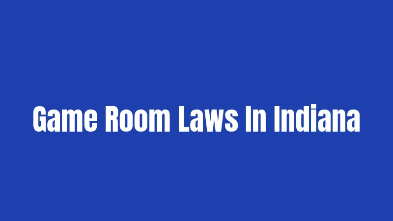 Game Room Laws In Indiana