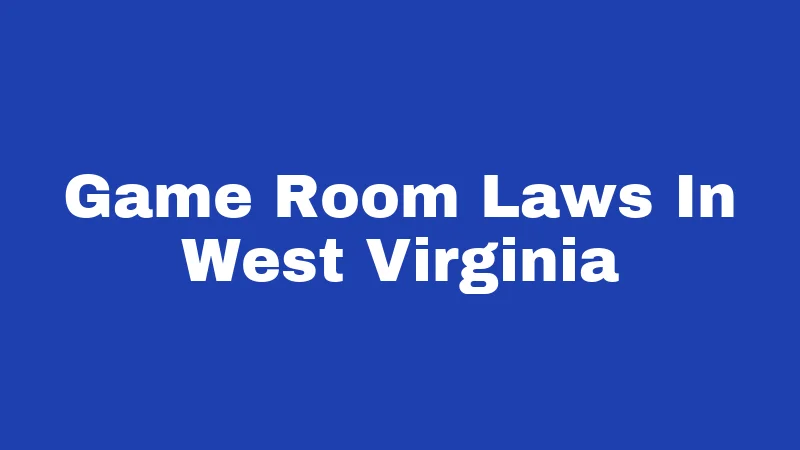 Game Room Laws In West Virginia