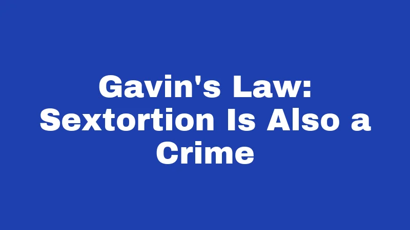 Gavin's Law: Sextortion Is Also a Crime