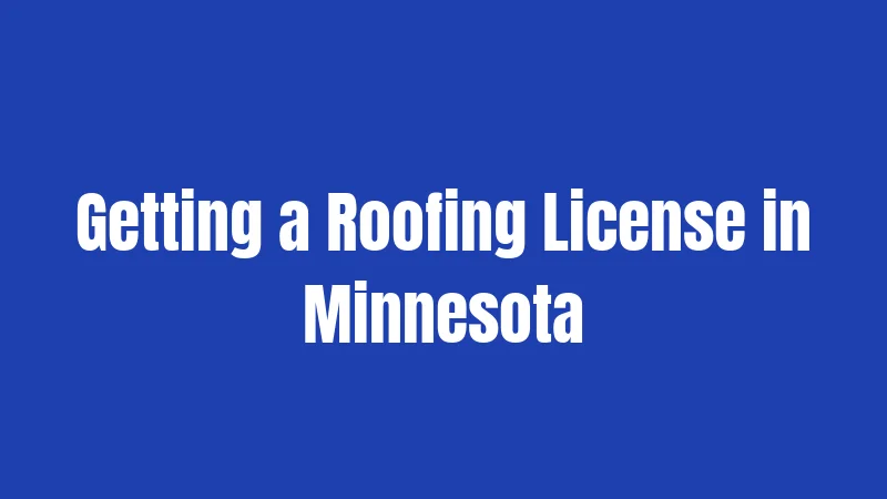 Getting a Roofing License in Minnesota