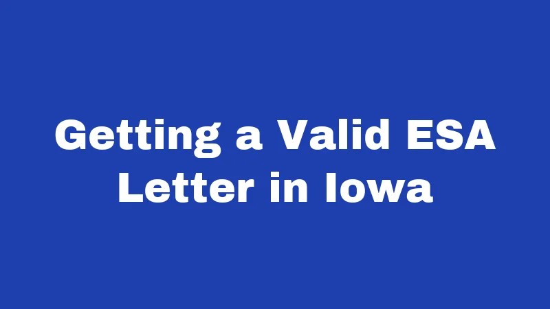 ESA Laws in Iowa (2026): Your Housing Rights Explained 2 Getting a Valid ESA Letter in Iowa