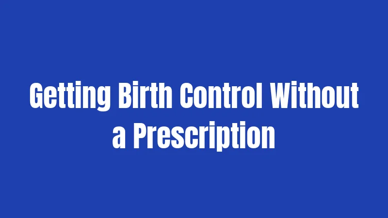 Getting Birth Control Without a Prescription