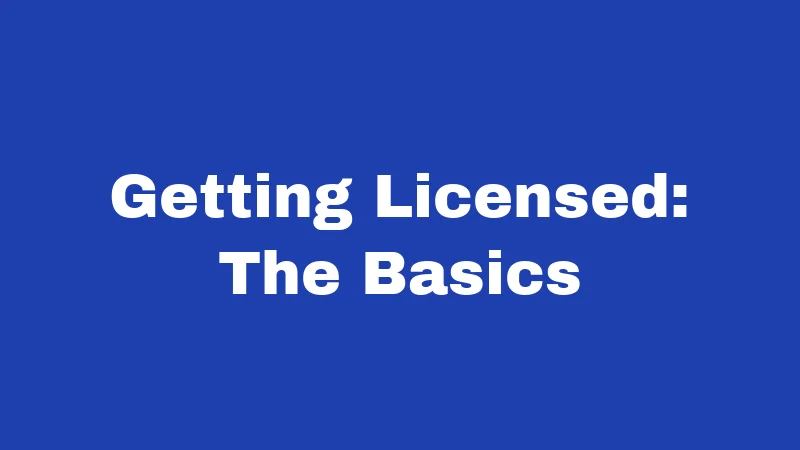Getting Licensed: The Basics