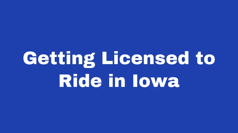 Motorcycle Laws in Iowa (2026): Rules Every Rider Must Know 1 Getting Licensed to Ride in Iowa