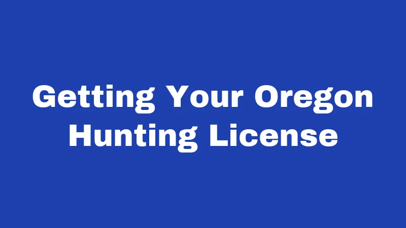 Hunting Laws in Oregon (2026): Rules Every Hunter Must Know 1 Getting Your Oregon Hunting License