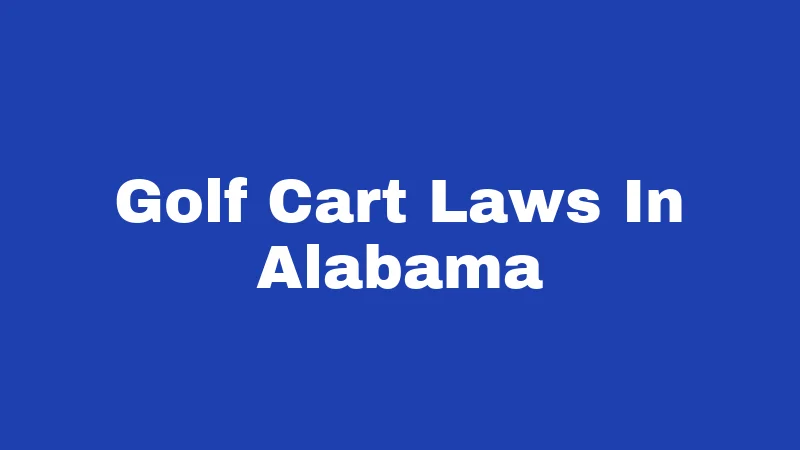 Golf Cart Laws in Alabama (2026): Rules That Catch Most People Off Guard 400 Golf Cart Laws In Alabama