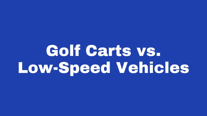 Golf Carts vs. Low-Speed Vehicles