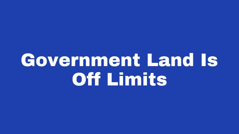 Government Land Is Off Limits