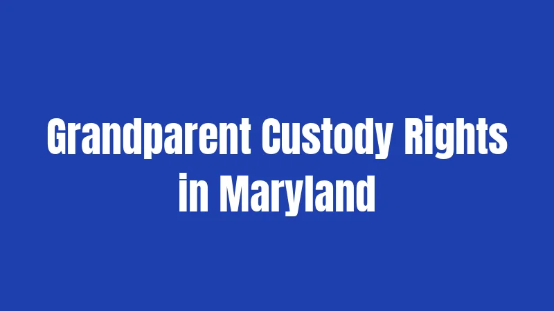 Grandparent Custody Rights in Maryland