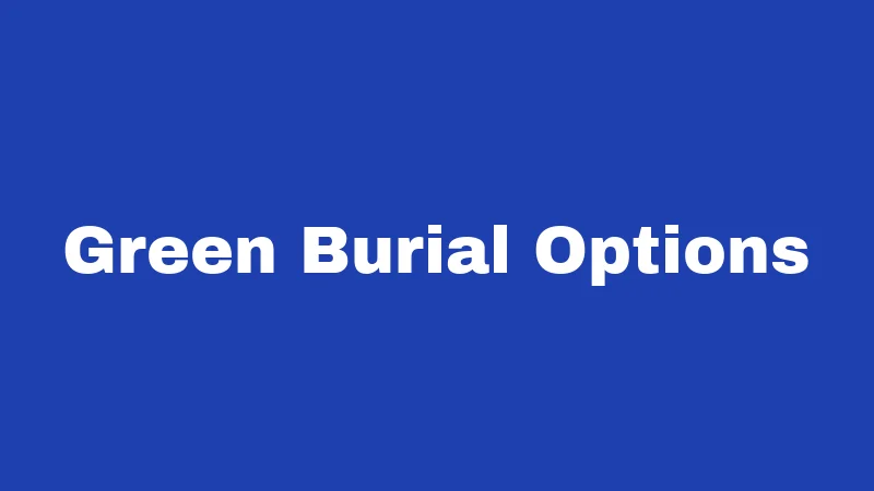 Burial Laws in Idaho (2026): Rules, Rights, and Resting Places 3 Green Burial Options