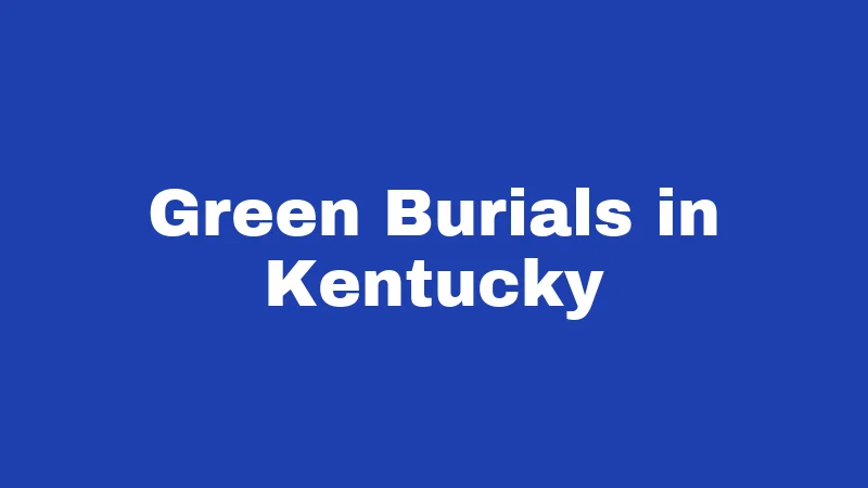 Burial Laws in Kentucky (2026): Rules Families Often Get Wrong 5 Green Burials in Kentucky