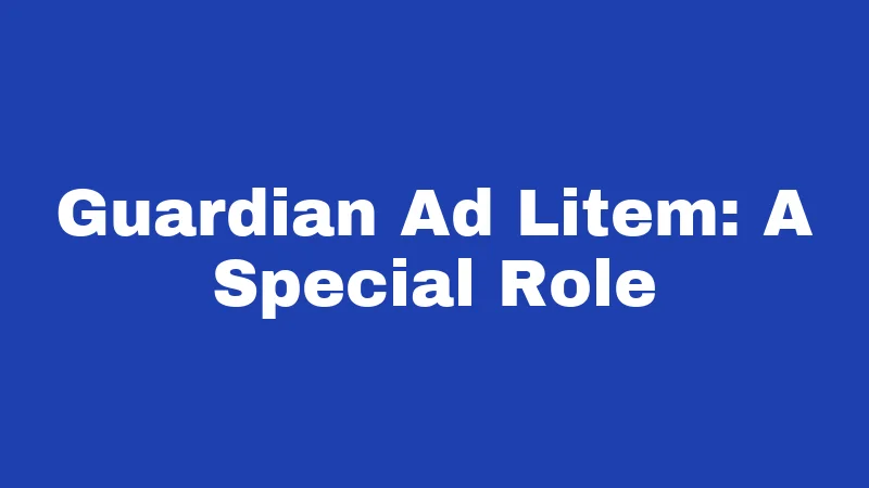 Guardianship Laws in Nevada (2026): Protecting People Who Need Help 4 Guardian Ad Litem: A Special Role