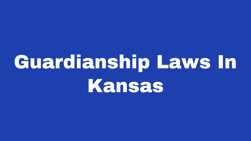 Guardianship Laws in Kansas (2026): Major Changes You Should Know 121 Guardianship Laws In Kansas