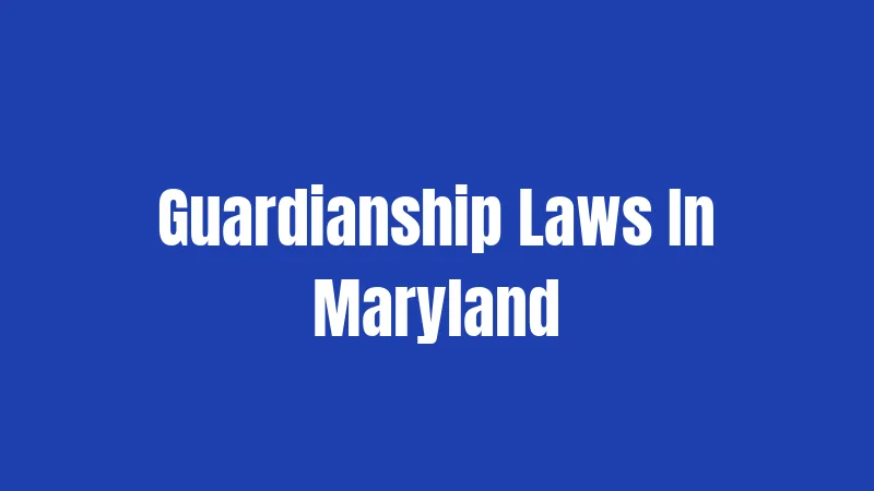 Guardianship Laws In Maryland