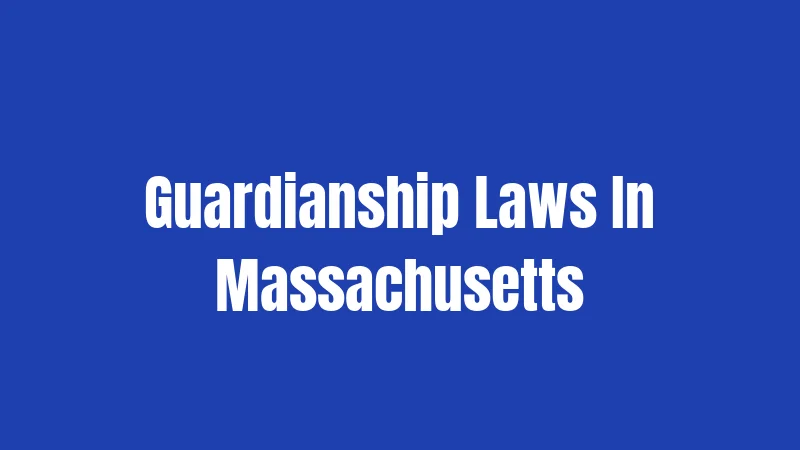 Guardianship Laws In Massachusetts