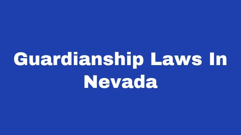 Guardianship Laws in Nevada (2026): Protecting People Who Need Help 135 Guardianship Laws In Nevada
