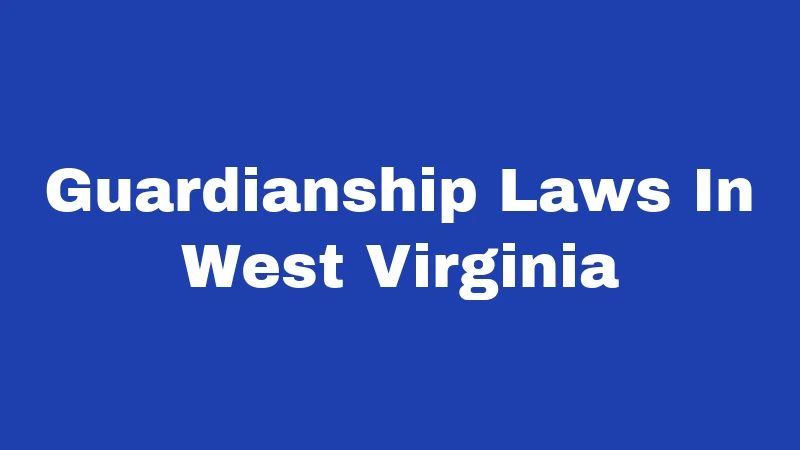 Guardianship Laws In West Virginia
