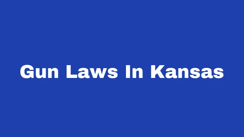 Firearms Reference Section Gun Laws in Kansas (2026): What Every Resident Should Know