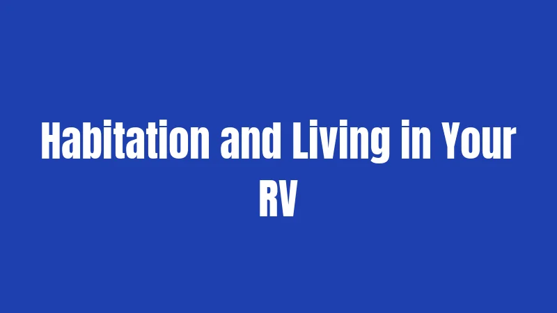 Habitation and Living in Your RV