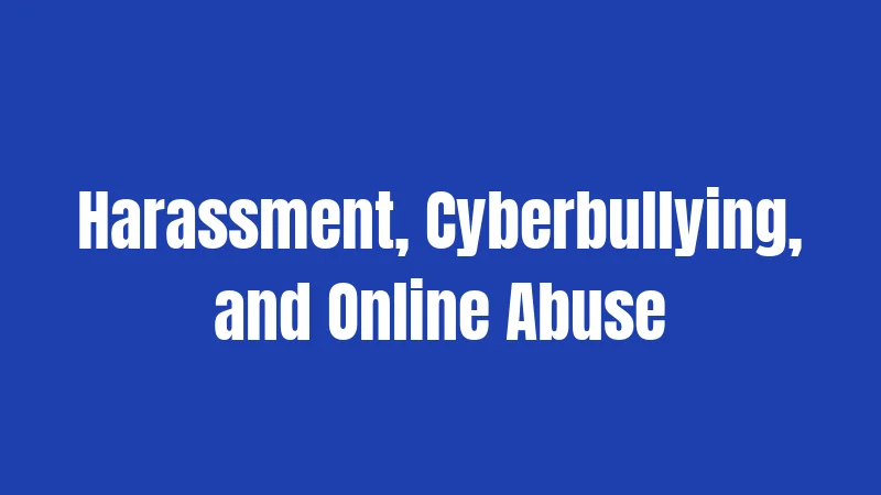 Harassment, Cyberbullying, and Online Abuse