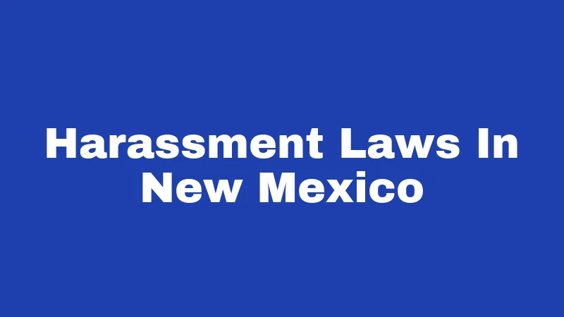 Harassment Laws in New Mexico (2026): Your Rights and Real Risks 14 Harassment Laws In New Mexico