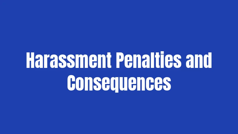 Harassment Penalties and Consequences