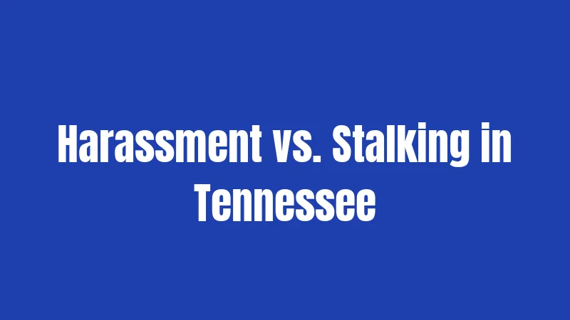 Harassment Laws in Tennessee (2026): Know Your Rights Before It's Too Late 3 Harassment vs. Stalking in Tennessee