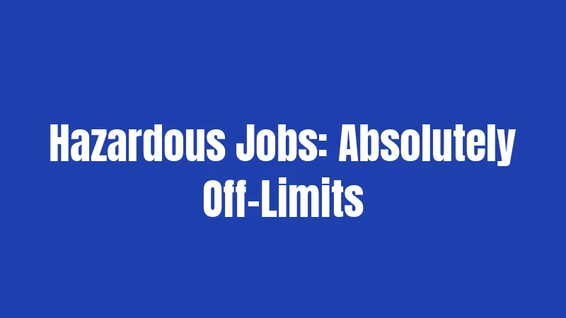 Illinois Labor Laws for Minors (2026): The Complete Worker's Guide 3 Hazardous Jobs: Absolutely Off-Limits