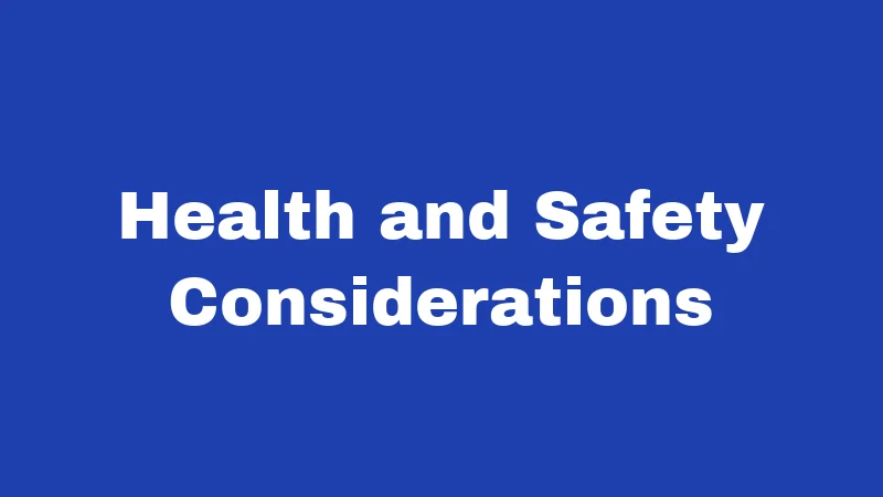 Health and Safety Considerations