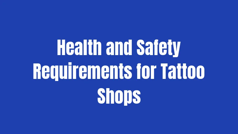 Health and Safety Requirements for Tattoo Shops