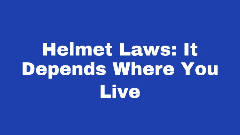 Helmet Laws: It Depends Where You Live