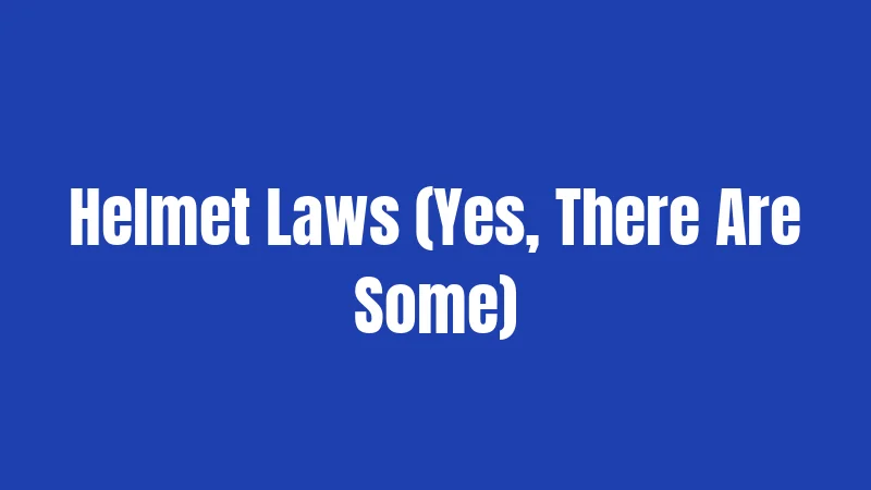 Helmet Laws (Yes, There Are Some)