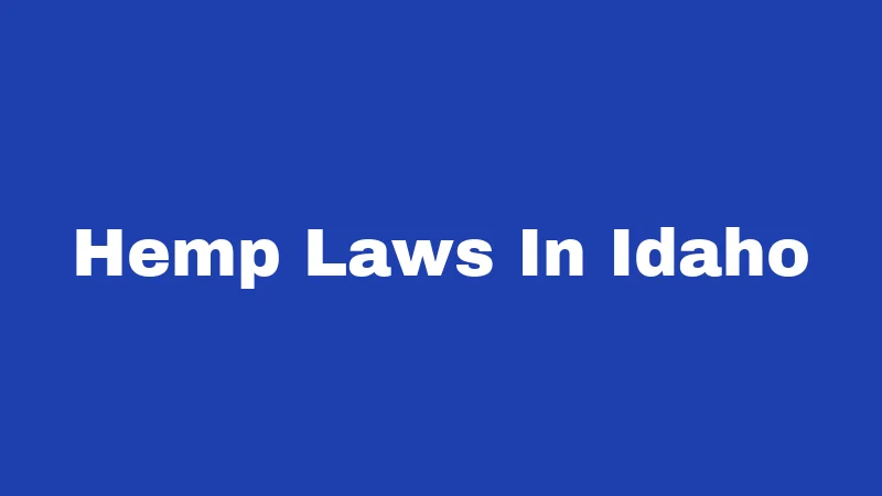 Hemp Laws in Idaho (2026): The Zero-THC Rule Explained 170 Hemp Laws In Idaho