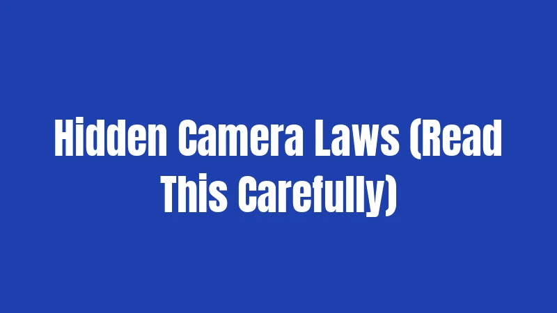 Hidden Camera Laws (Read This Carefully)