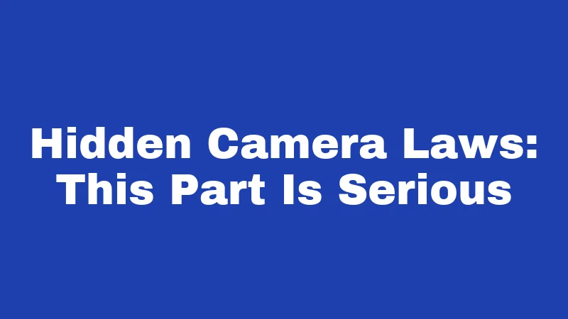 Hidden Camera Laws: This Part Is Serious
