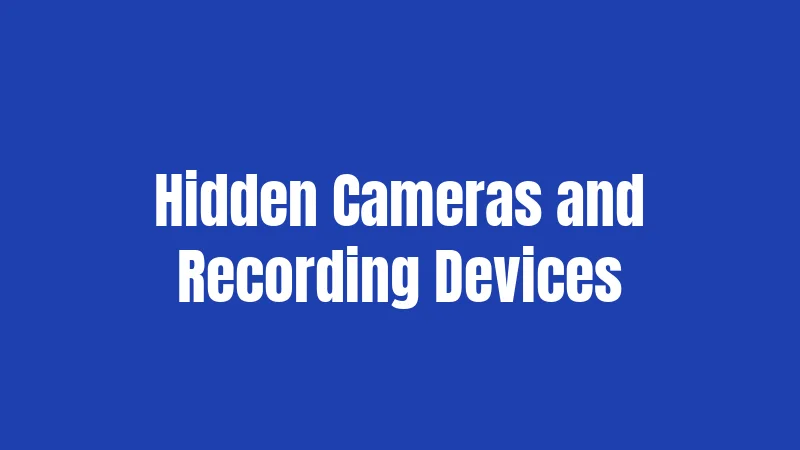 Hidden Cameras and Recording Devices
