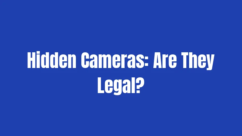Hidden Cameras: Are They Legal?