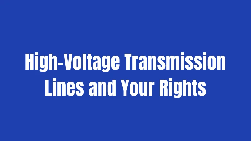 High-Voltage Transmission Lines and Your Rights