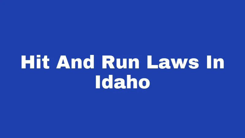 Styick Run Hit and Run Laws in Idaho (2026): What Fleeing the Scene Really Costs You