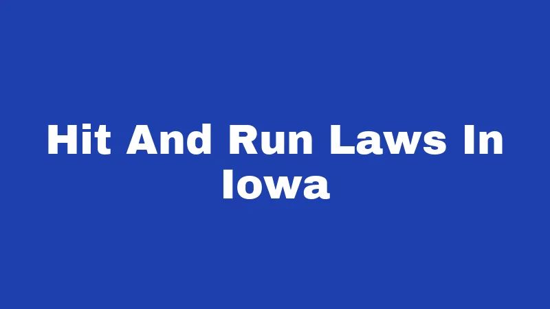 Hit and Run Laws in Iowa (2026): Don't Drive Away From This 227 Hit And Run Laws In Iowa