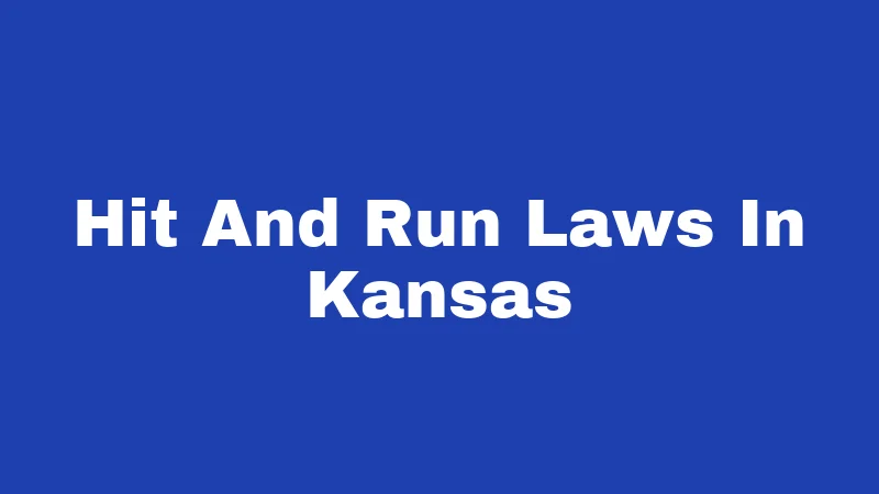 Hit and Run Laws in Kansas (2026): Don't Drive Away From Trouble 119 Hit And Run Laws In Kansas