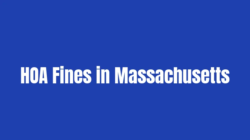 HOA Laws in Massachusetts (2026): Your Rights, Their Limits 3 HOA Fines in Massachusetts